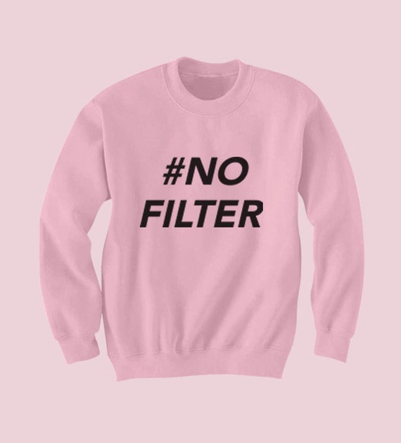 no filter t shirt