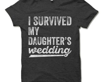 I Survived My Daughter's Wedding Shirt. Funny Father Mother Of The Bride Gift. Wedding Gifts for Parents.