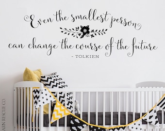 Nursery Wall Decal - Even the smallest person can change the course of the future - Tolkien Quote - Nursery Wall Art