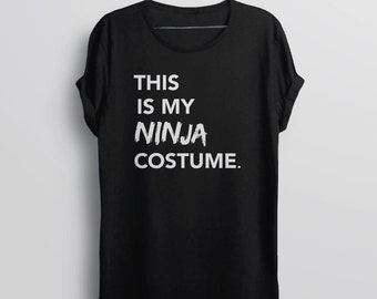 Halloween Costume Shirt, Funny Halloween T Shirt, Womens Graphic Tee Shirt, Funny Tshirts for Women, Ninja Shirt, Hipster T-Shirt Ninja Gift