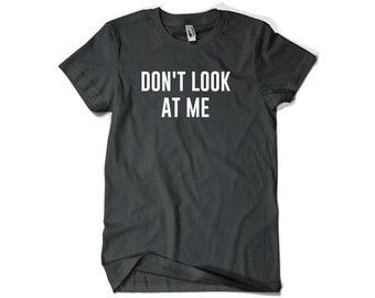 Don't Look at Me Shirt Funny