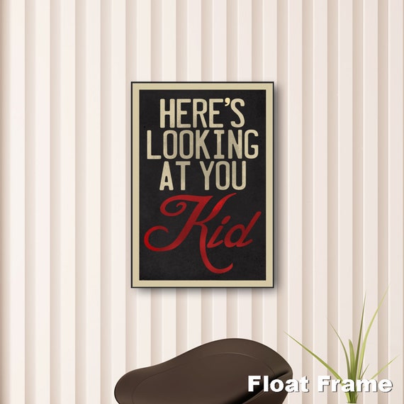 Here's Looking At You Kid Quote Print wall art. Choose