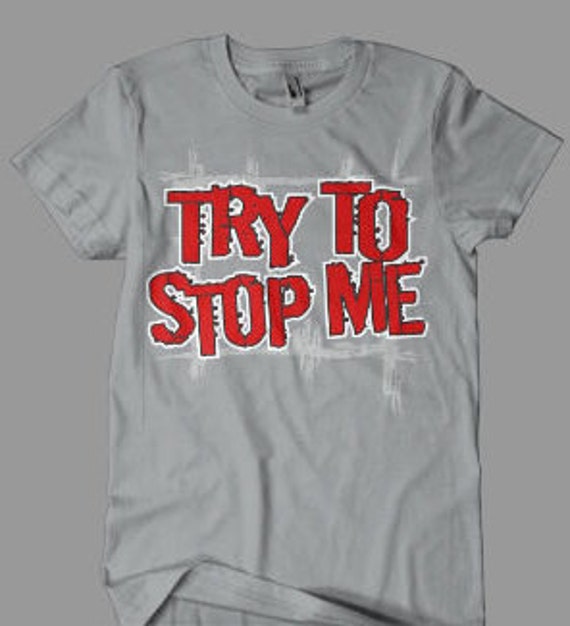 try and stop us t shirt