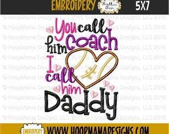 You Call Him Coach I Call Him Daddy - Football 4x4 5x7 6x10 Machine Embroidery Design File Pattern dst pes pec hus vip vp3 exp xxx jef
