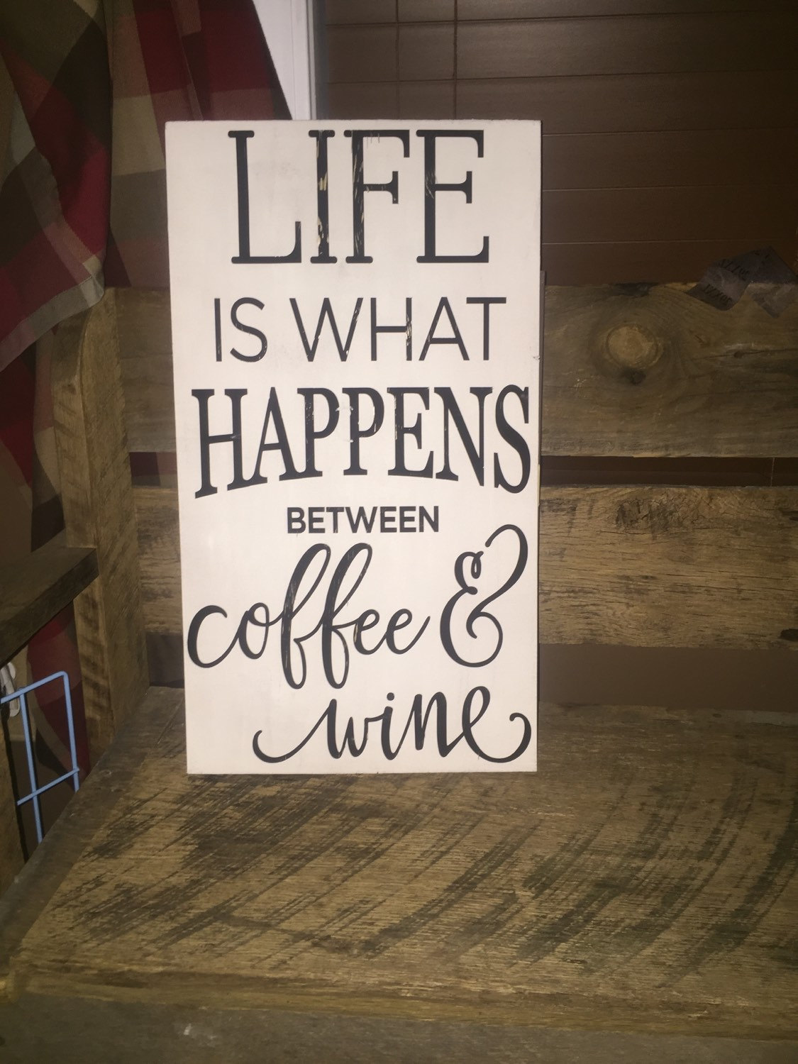 life is what happens between coffee and wine by WoodCharmingSigns