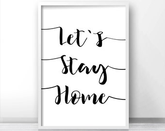 Digital Download Print, Instant Download Printable Art, Home Decor Wall Art Print, Let's Stay Home Quote Print, Typography Printable Poster