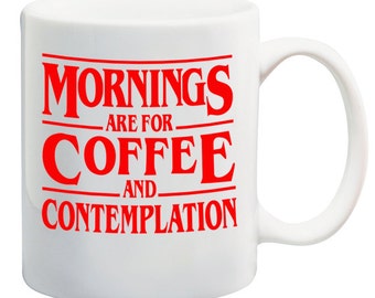 Stranger Things Mornings are for Coffee and Contemplation Mug
