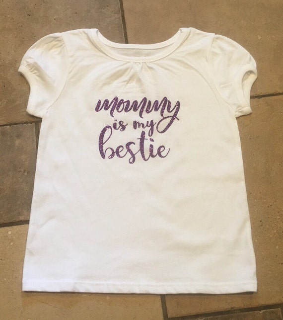 mommy is my bestie t shirt