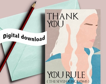 Daenerys Thank you card, Game of Thrones card, You rule, Daenerys Targaryen, you rule the seven kingdoms, printable game of Thrones card