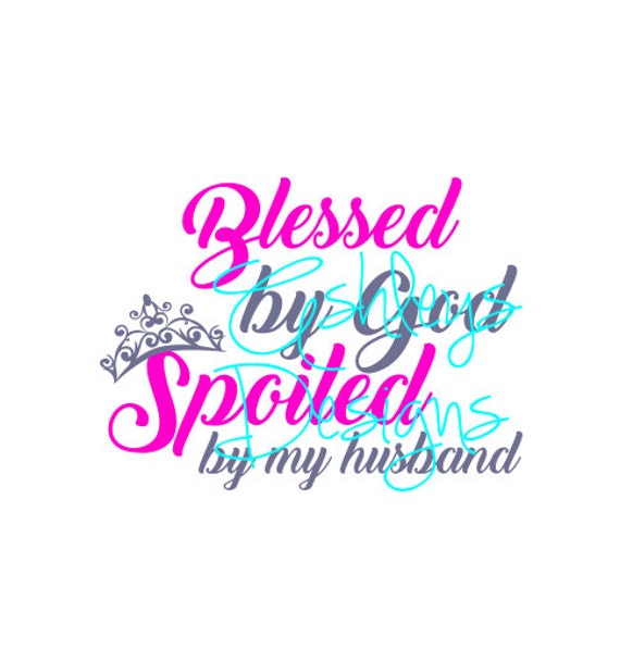 Blessed By God Spoiled by my Husband SVG File by TheSVGcorner