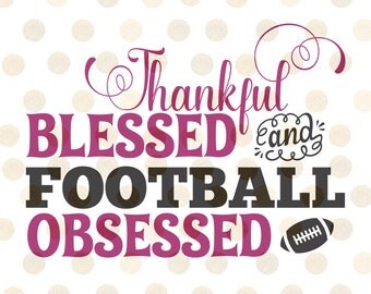 Football Obsessed Svg, Football Svg, Thankful Svg, Fall Svg, Football Season Svg, Thanksgiving Svg, Football Cutting File, Files for Cricut