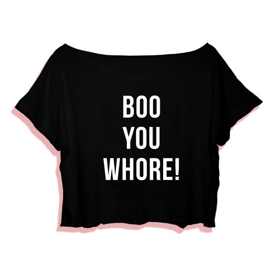 Boo You Whore T-Shirt Crop Tee Tumblr T-Shirt Handmade by NavedAme