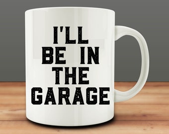 I'll Be in The Garage Mug, Mechanic Mug, Husband Mug (M958-rts)