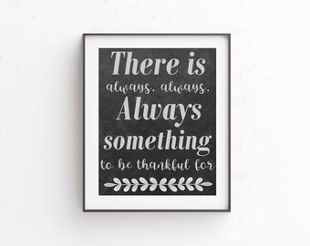 There is always something to be Thankful for, Instant download, Thankful print, Thanksgiving decoration