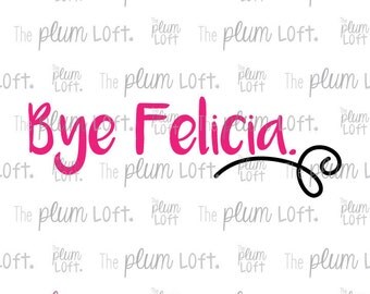Bye Felicia - SVG Cutting File for Cutting Machines - SVG, Eps, Png, & Jpg