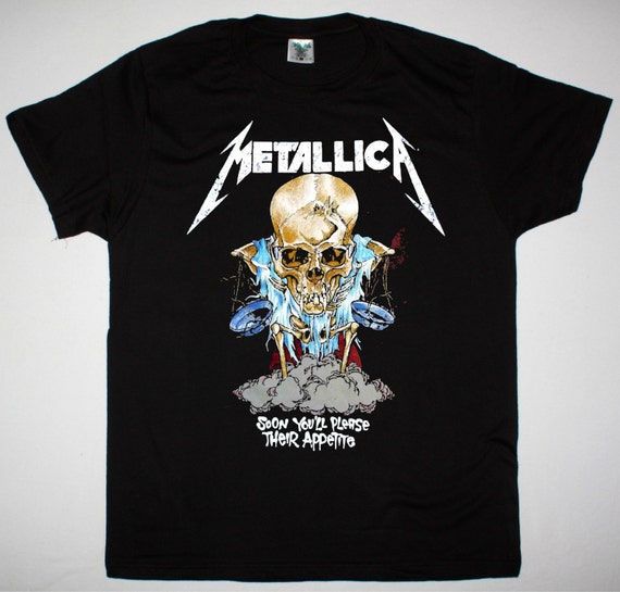 Metallica Soon You'll Please Their Appetite black t shirt