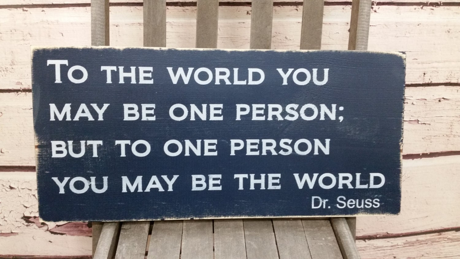 Dr. Seuss To the world you may be one person but to by Wildoaks