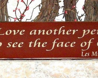 To Love another person is to see the face of God - Primitve Country Painted Wall Sign, Les Miserables, Ready to Ship