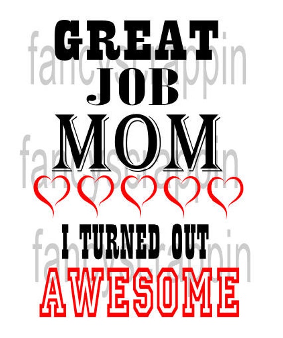 Items Similar To Great Job Mom I Turned Out Awesome Svg Cutting File 