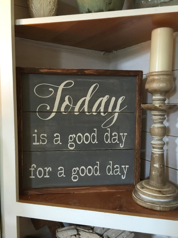 Today is a good day for a good day wood sign farmhouse sign