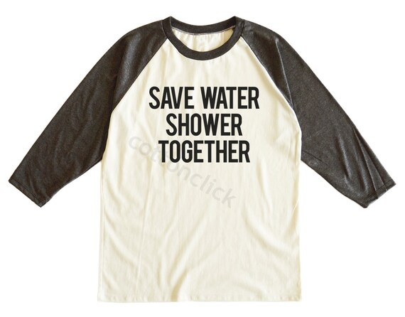 Save Water Shower Together Shirt Fashion Cool Funny By Cottonclick