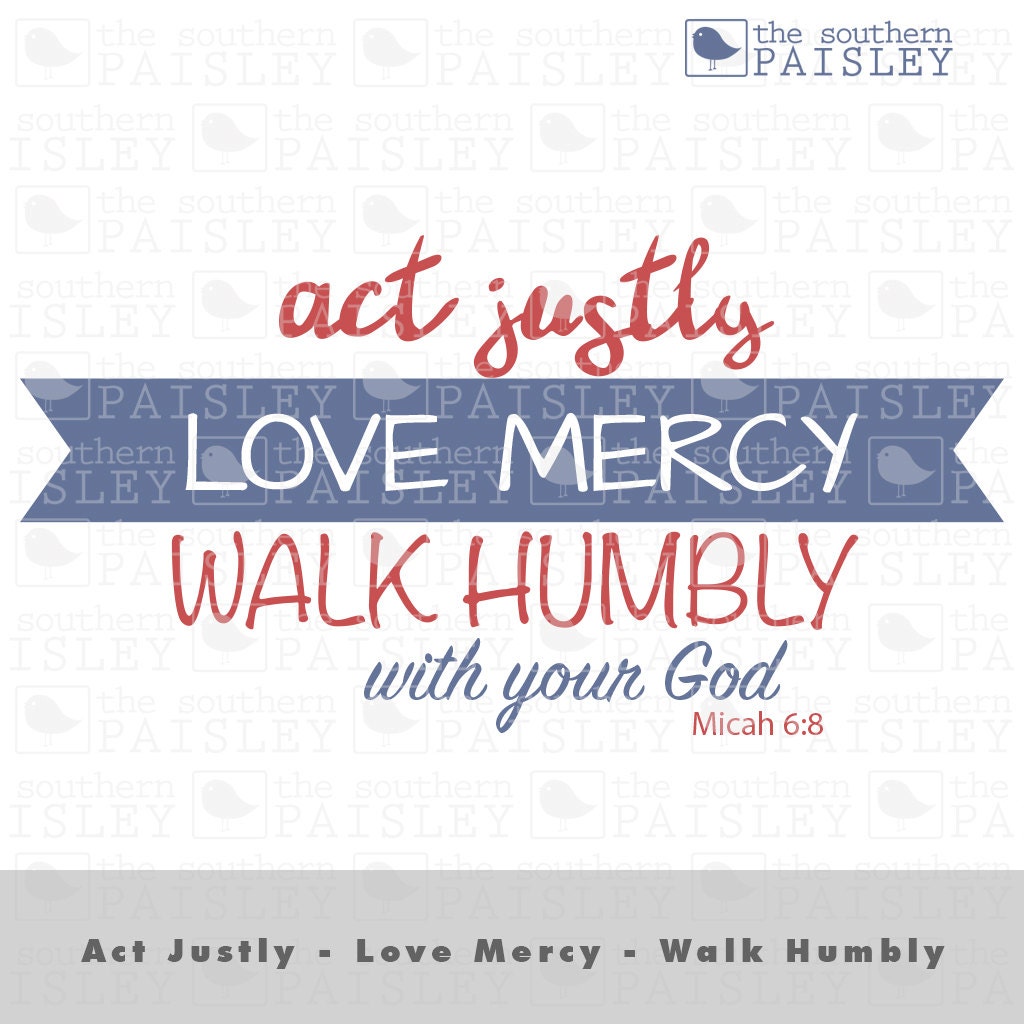 Act Justly-Love Mercy-Walk Humbly with your God