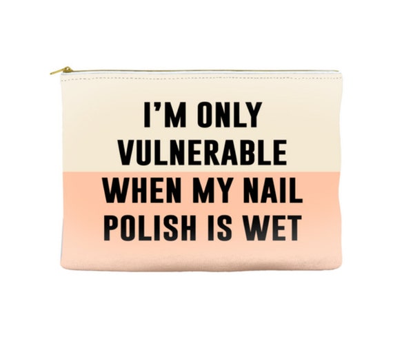 I'm only vulnerable when my nail polish is wet - Makeup Pouch - Accessory Pouch - Travel Bag