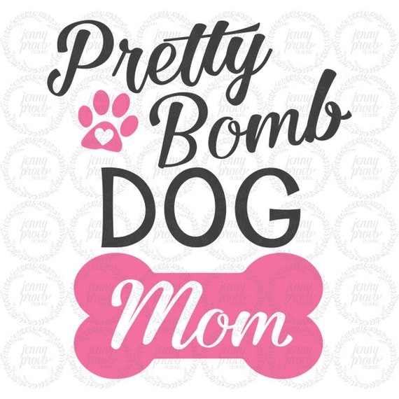 Download Pretty Bomb Dog Mom Cutting File in SVG EPS by ...