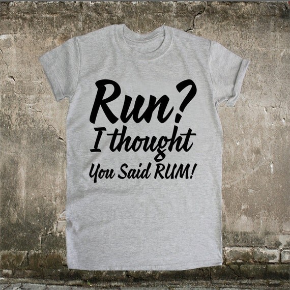 i thought you said rum running shirt