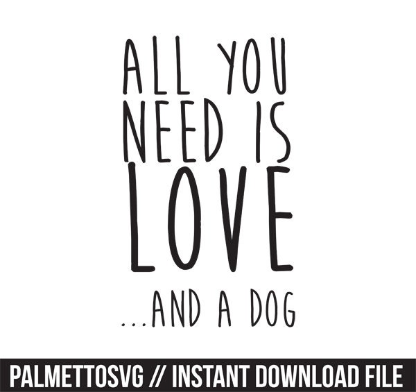 Download all you need is love and a dog svg dxf file instant download