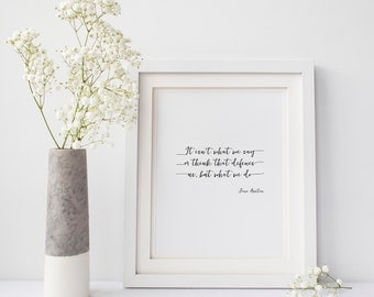 Jane Austen Quote, It isn't what we say or think that defines us, but what we do, sense and sensibility, 8x10 Printable