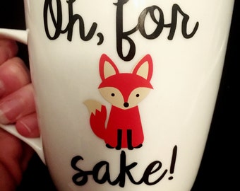 Oh For Fox Sake, birthday Gift, Fox mug, Fox Sake Quote, Fox sake mug, Funny Mug, Funny Coffee Cup, Fox Coffee Mug, gift for best friend