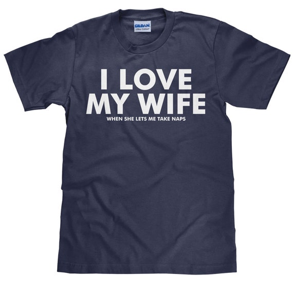 Men's T Shirt I Love My Wife When She Lets Me Take Naps