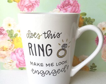 does this ring make me look engaged? mug / engagement gift / engagement mug / personalized gift mug.