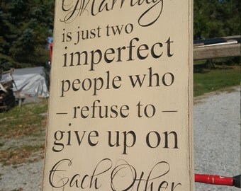 Personalized Carved Wooden Sign - "A Perfect Marriage is Just Two Imperfect People Who Refuse To Give Up On Each Other ..."