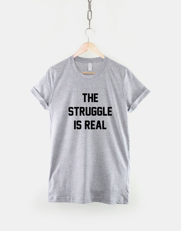 The Struggle Is Real T-Shirt