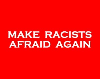 Make Racists Afraid Again Screen Print T-shirt in Mens or Womens Sizes S-3XL
