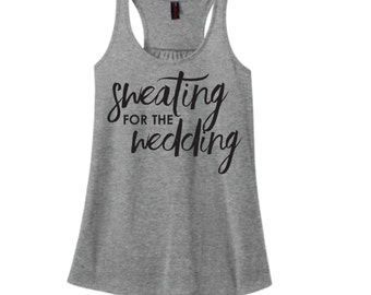 Sweating for the Wedding Tank Fitness Tank Work out Tank Gifts for the Bride Engagement Gift Training Running Yoga Wedding Tank
