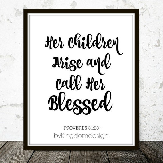 Her Children Arise And Call Her Blessed Proverbs 31 28 Bible Verse