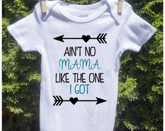 Ain't no mama like the one i got Baby Onesie