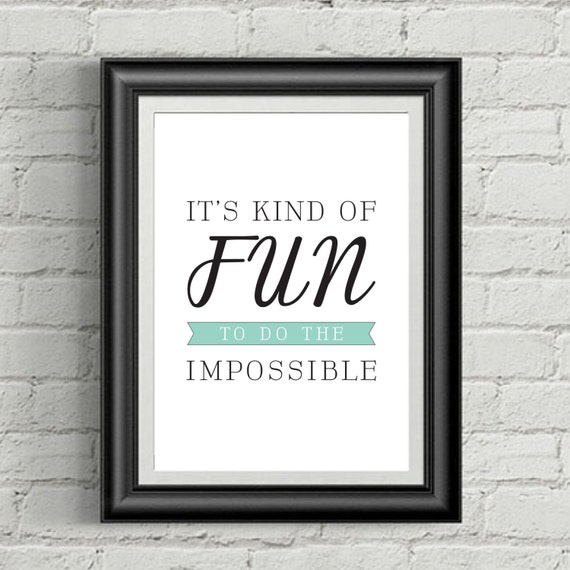 It's Kind Of Fun To Do The Impossible Print by BethKateDesigns