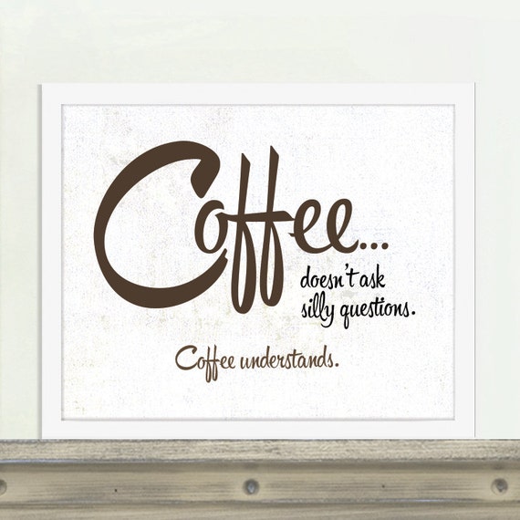 Coffee Art Coffee Understands Coffee Poster Coffee Quote