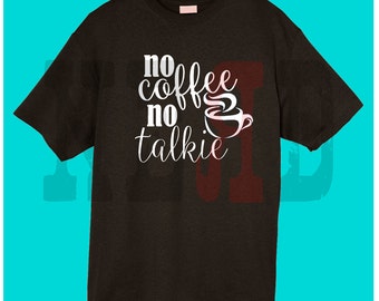 no coffee no talkie t shirt