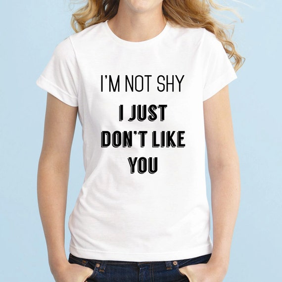 Not Shy Just Don't Like You T-Shirt Gift for Teen Girls