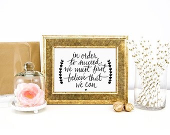 Inspiration Quote Print, In Order to Succeed, We Must Believe That We Can, Inspirational Wall Art, Printable Quote.