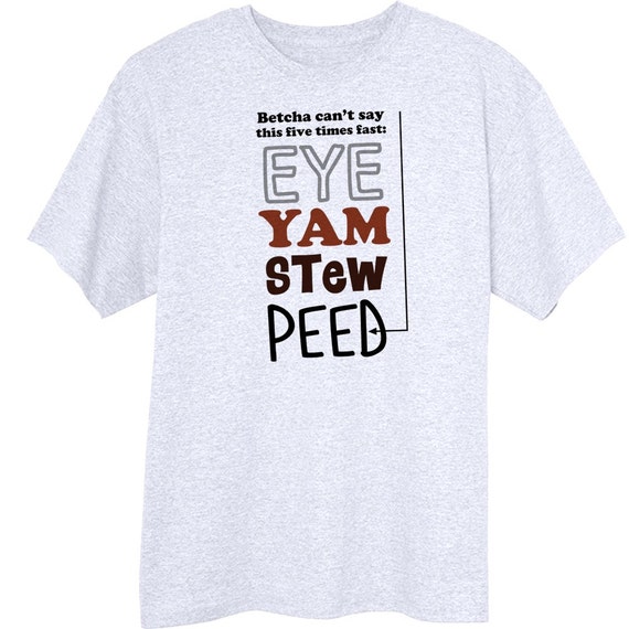 Items similar to Eye Yam Stew Peed Funny Graphic TShirt RC14518 on Etsy