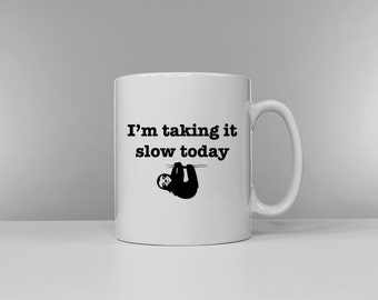 Sloth Mug - I'm Taking It Slow Today Hung Over Coffee Tea Break Ceramic Mug Cup