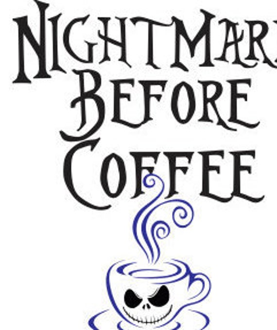 Download Svg File Nightmare Before Coffee SVG File DXF For Silhouette