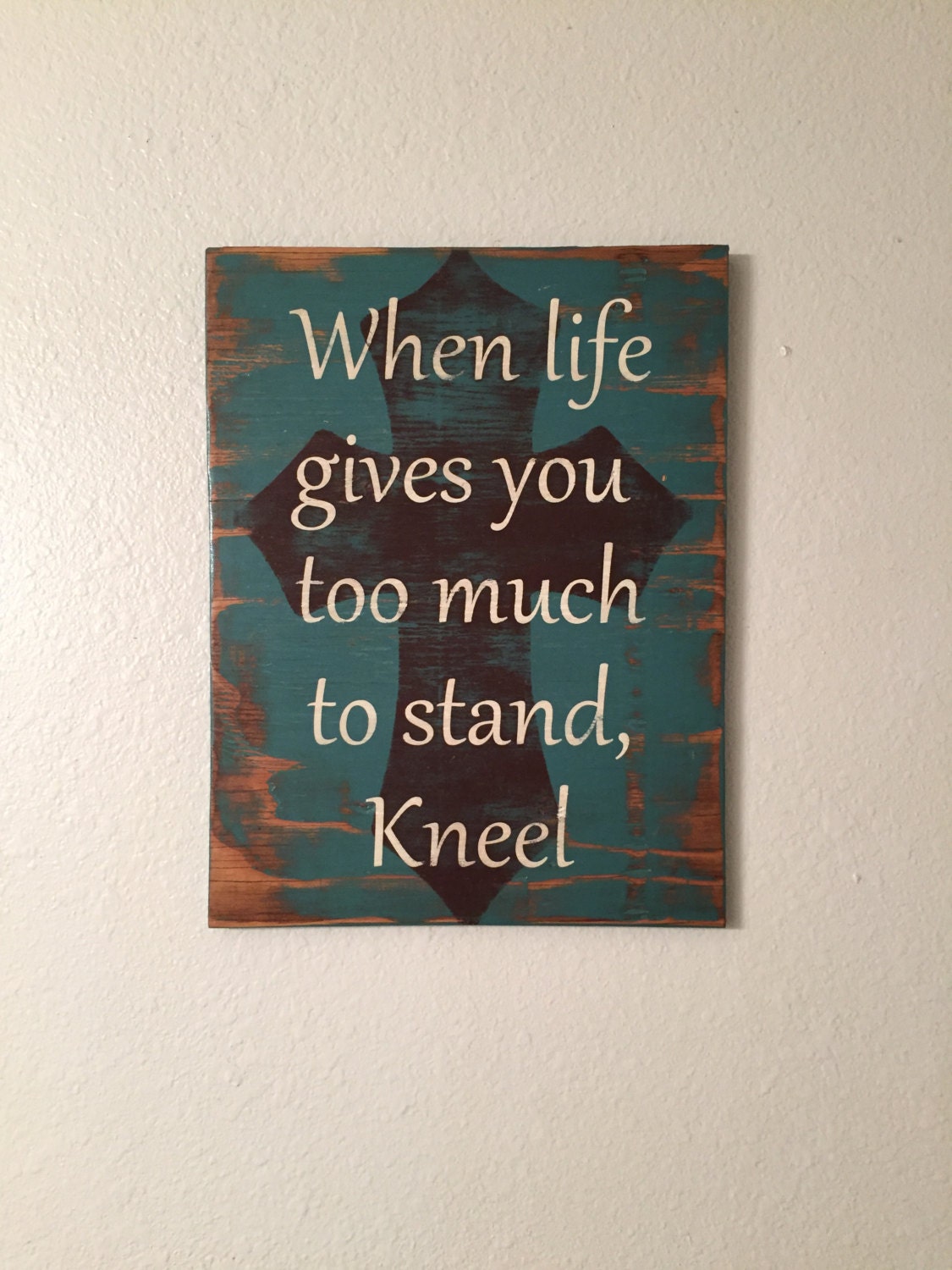 When Life Gives You Too Much To Stand Kneel Sign Religious