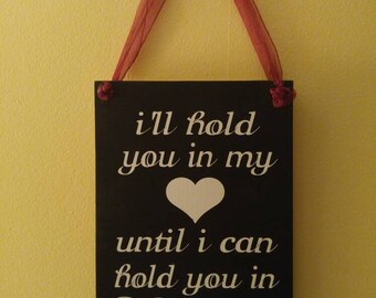 I'll Hold You In My <3 Until I Can Hold You In Heaven Sign